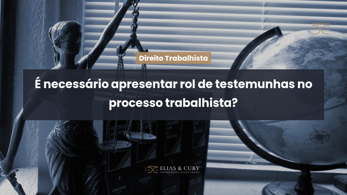 É necessário apresentar rol de testemunhas no processo trabalhista?