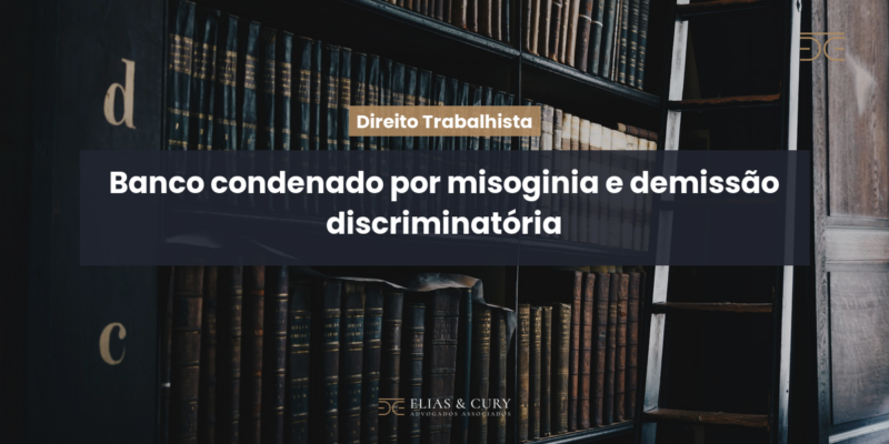 Banco condenado por misoginia e demissão discriminatória