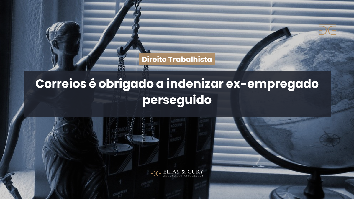 Correios é obrigado a indenizar ex-empregado perseguido