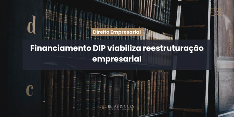 Financiamento DIP viabiliza reestruturação empresarial