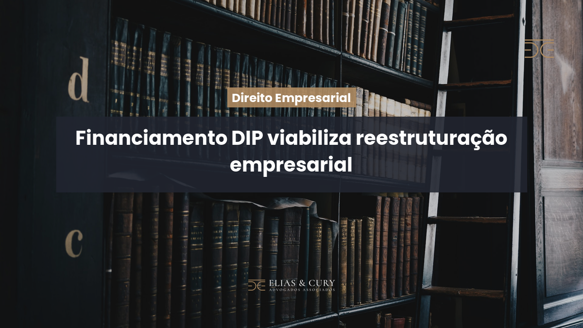 Financiamento DIP viabiliza reestruturação empresarial
