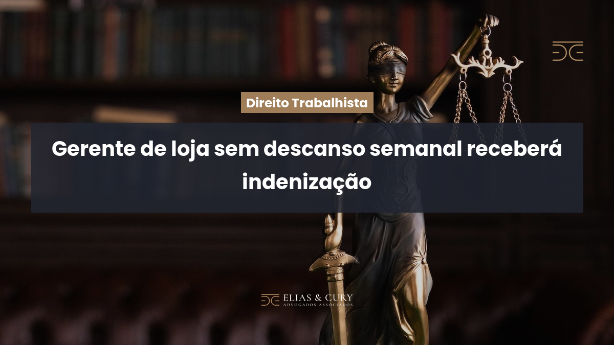Gerente de loja sem descanso semanal receberá indenização