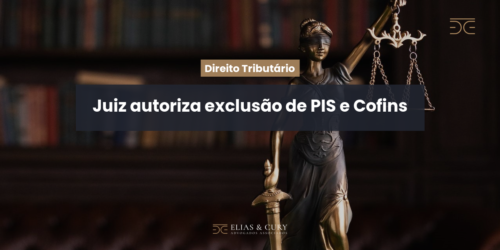 Juiz autoriza exclusão de PIS e Cofins