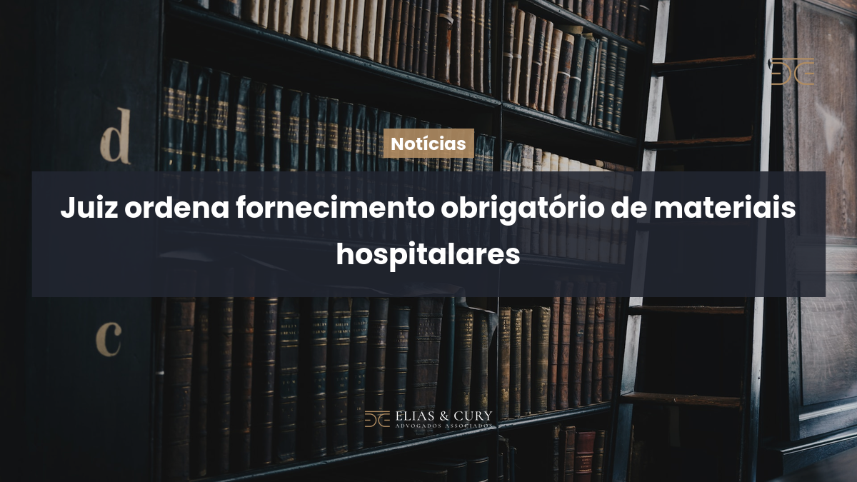 Juiz ordena fornecimento obrigatório de materiais hospitalares