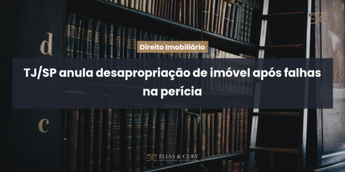 TJ/SP anula desapropriação de imóvel após falhas na perícia