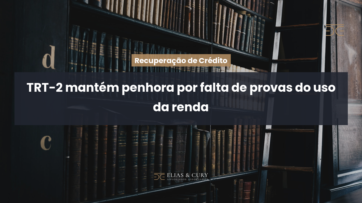 TRT-2 mantém penhora por falta de provas do uso da renda