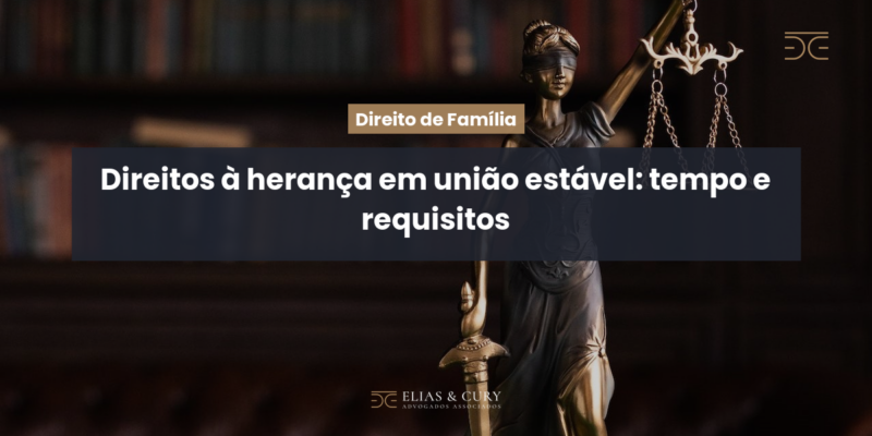 Direitos à herança em união estável: tempo e requisitos