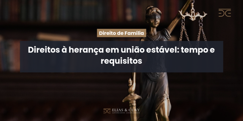 Direitos à herança em união estável: tempo e requisitos Direitos à herança em união estável: tempo e requisitos