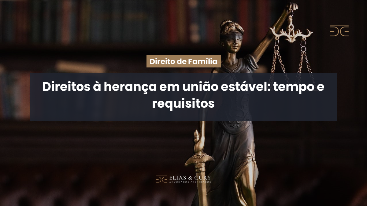 Direitos à herança em união estável: tempo e requisitos