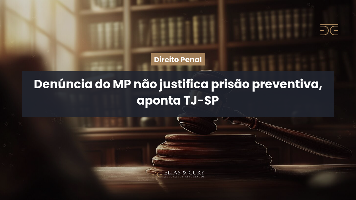 Denúncia do MP não justifica prisão preventiva, aponta TJ-SP