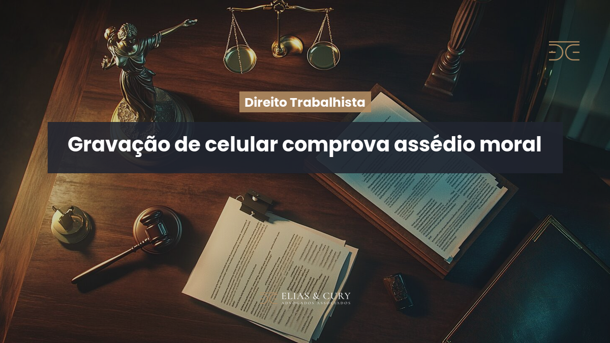 Gravação de celular comprova assédio moral