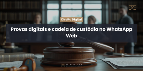 Provas digitais e cadeia de custódia no WhatsApp Web