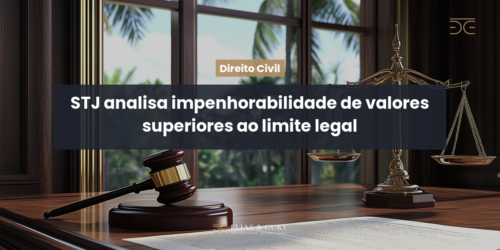 STJ analisa impenhorabilidade de valores superiores ao limite legal