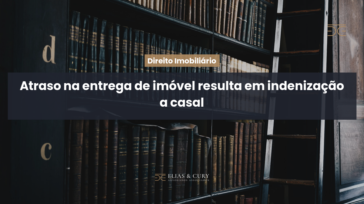 Atraso na entrega de imóvel resulta em indenização a casal