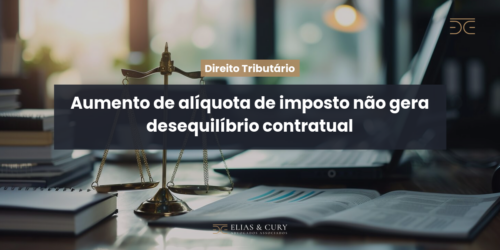 Aumento de alíquota de imposto não gera desequilíbrio contratual