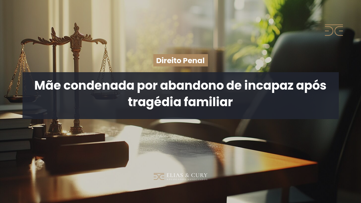 Mãe condenada por abandono de incapaz após tragédia familiar