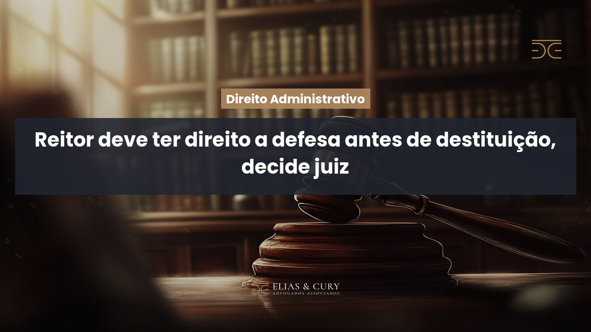 Reitor deve ter direito a defesa antes de destituição, decide juiz