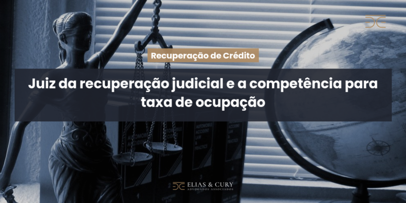 Juiz da recuperação judicial e a competência para taxa de ocupação