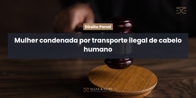 Mulher condenada por transporte ilegal de cabelo humano