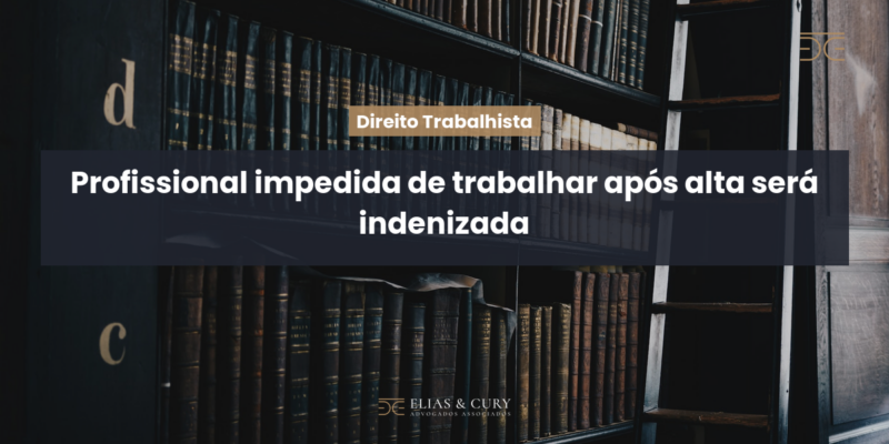 Profissional impedida de trabalhar após alta será indenizada