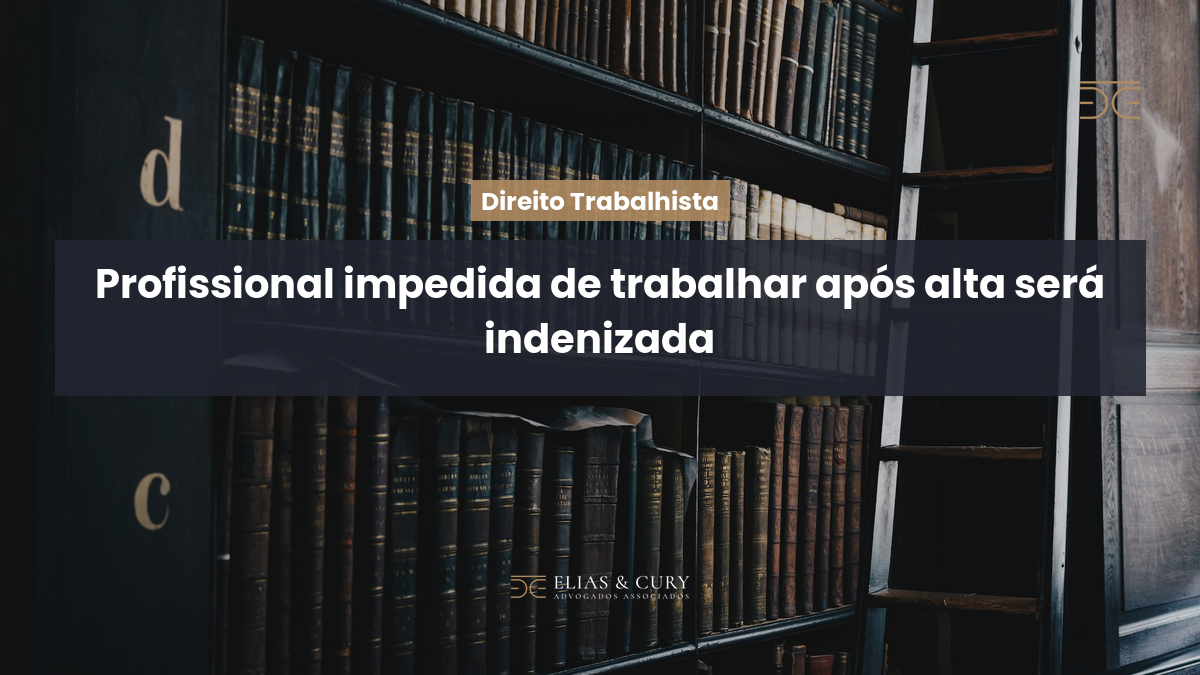 Profissional impedida de trabalhar após alta será indenizada