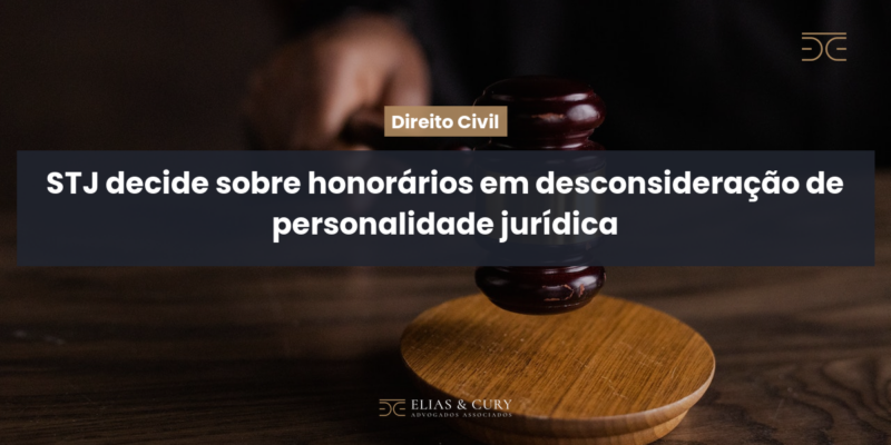 STJ decide sobre honorários em desconsideração de personalidade jurídica