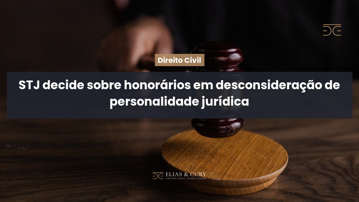 STJ decide sobre honorários em desconsideração de personalidade jurídica