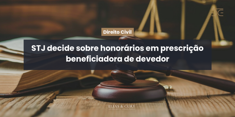 STJ decide sobre honorários em prescrição beneficiadora de devedor