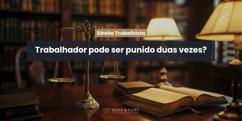 Trabalhador pode ser punido duas vezes?