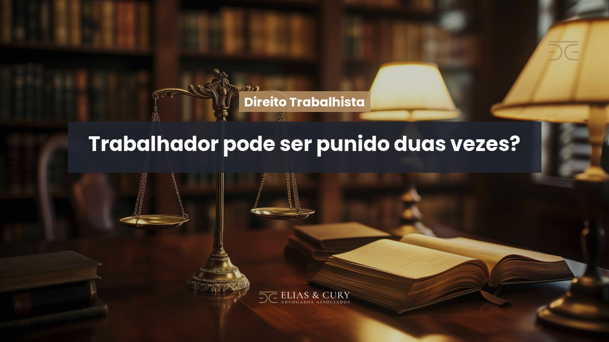 Trabalhador pode ser punido duas vezes?