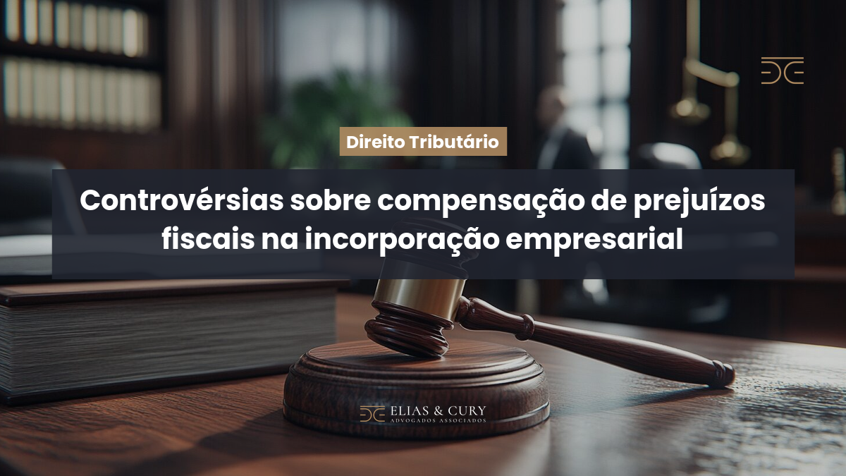 Controvérsias sobre compensação de prejuízos fiscais na incorporação empresarial
