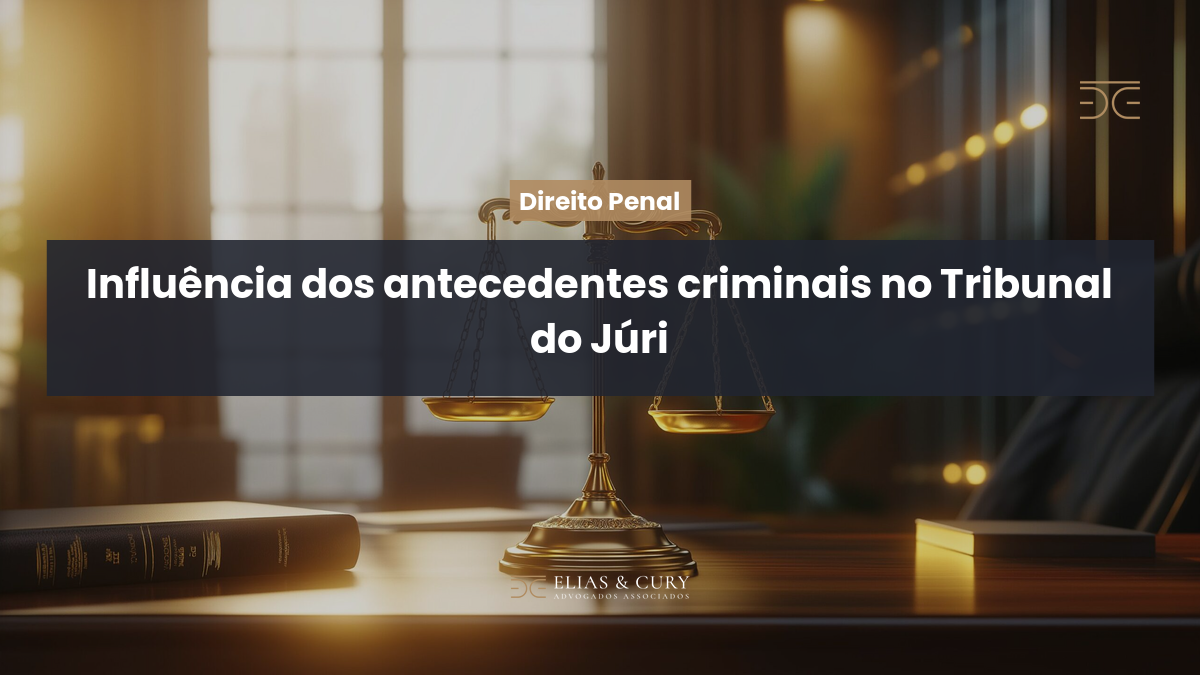 Influência dos antecedentes criminais no Tribunal do Júri