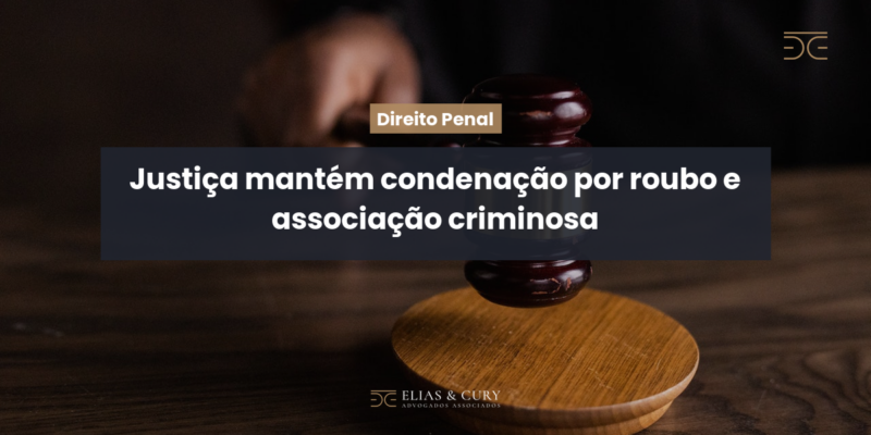 Justiça mantém condenação por roubo e associação criminosa