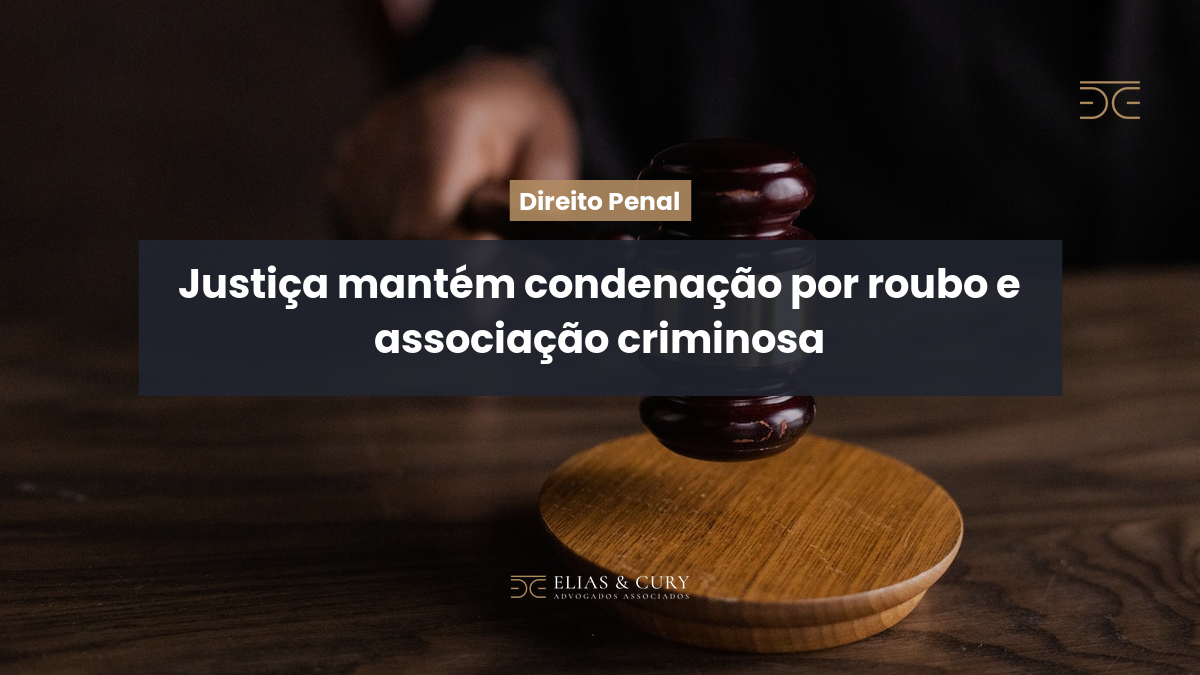 Justiça mantém condenação por roubo e associação criminosa