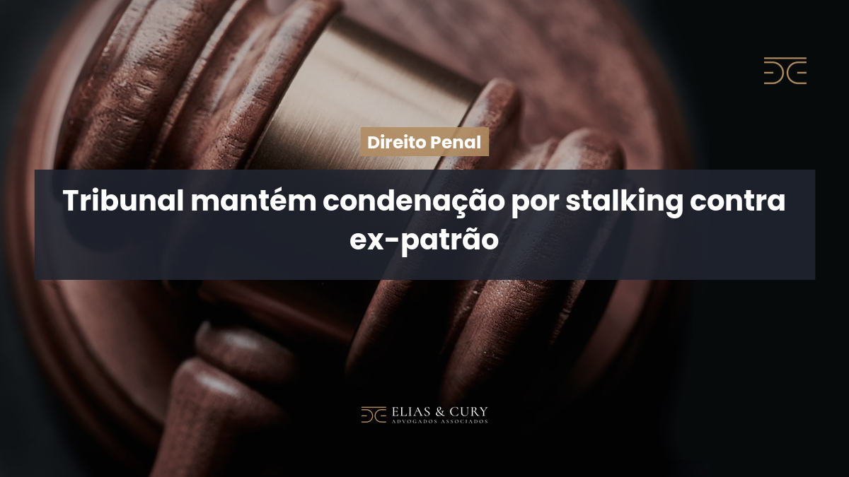 Tribunal mantém condenação por stalking contra ex-patrão
