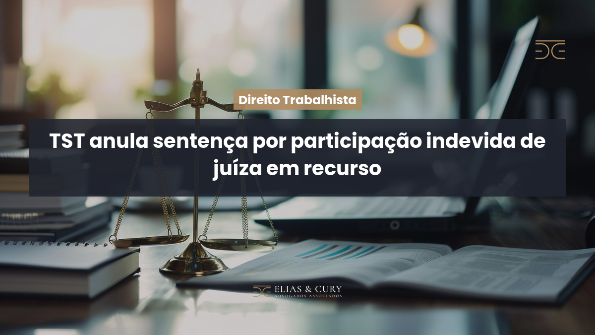 TST anula sentença por participação indevida de juíza em recurso