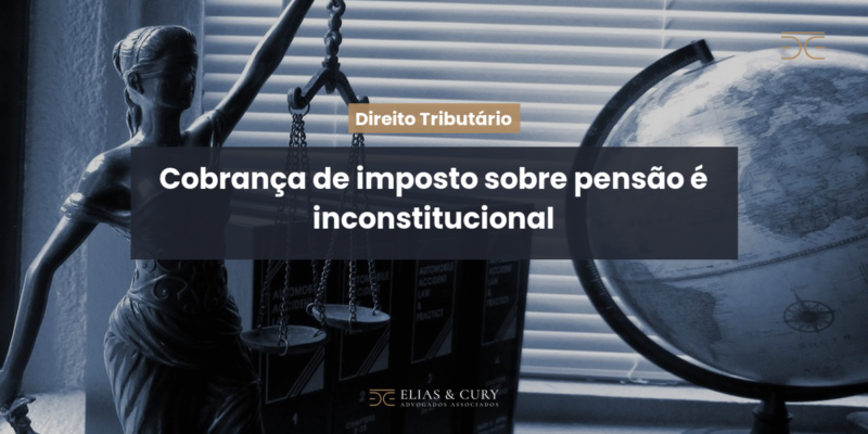 Cobrança de imposto sobre pensão é inconstitucional