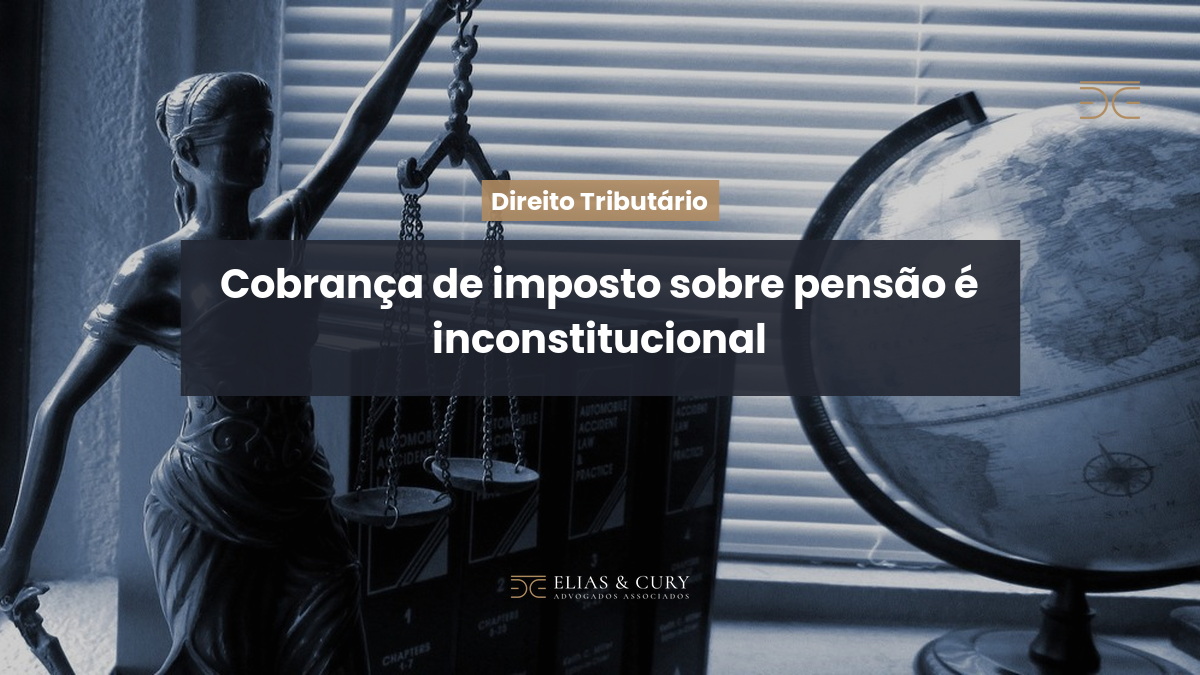 Cobrança de imposto sobre pensão é inconstitucional