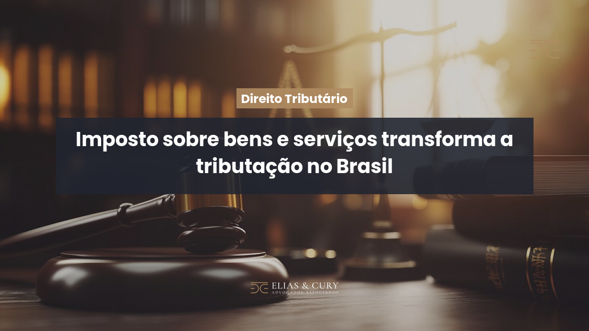 Imposto sobre bens e serviços transforma a tributação no Brasil