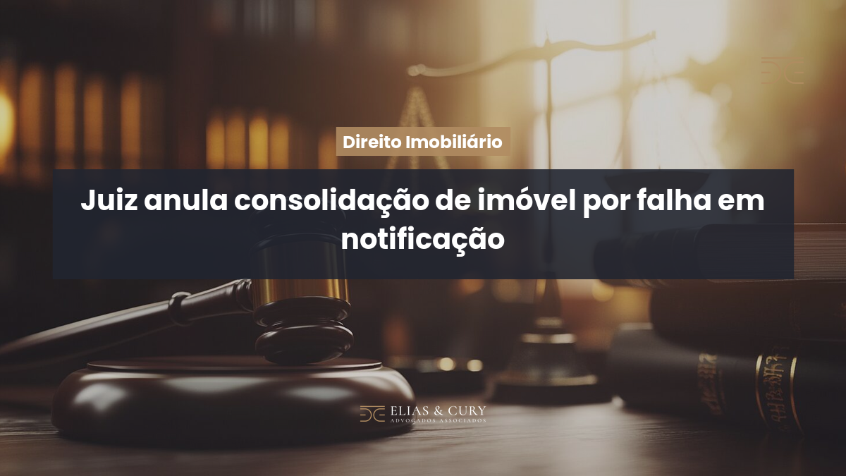 Juiz anula consolidação de imóvel por falha em notificação