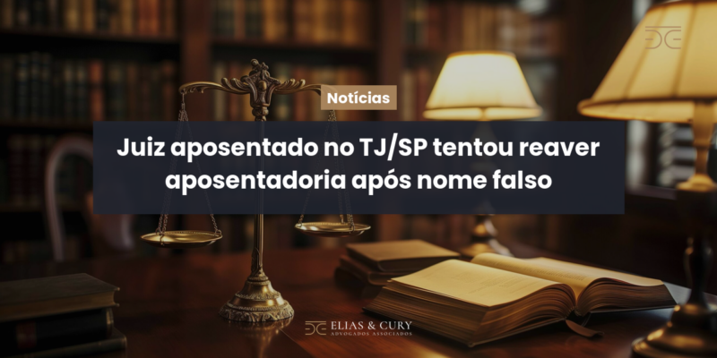 Juiz aposentado no TJ/SP tentou reaver aposentadoria após nome falso