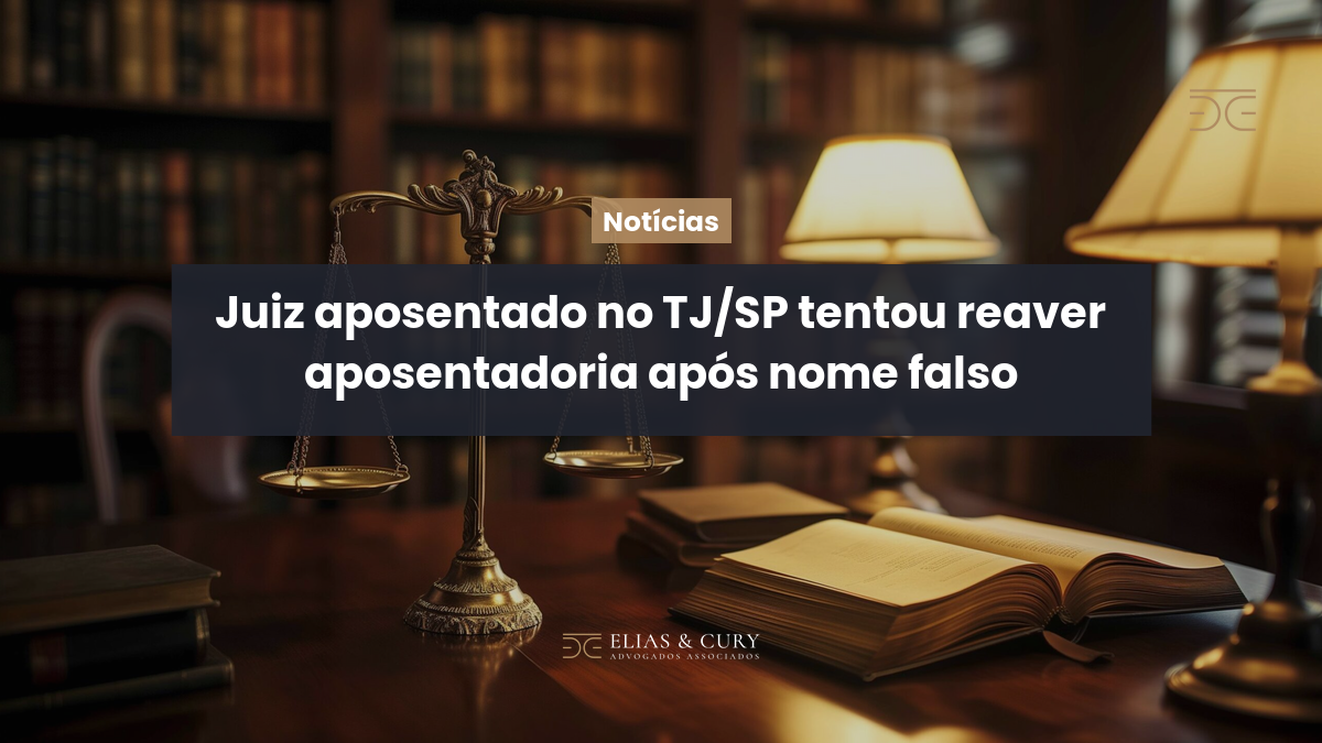 Juiz aposentado no TJ/SP tentou reaver aposentadoria após nome falso