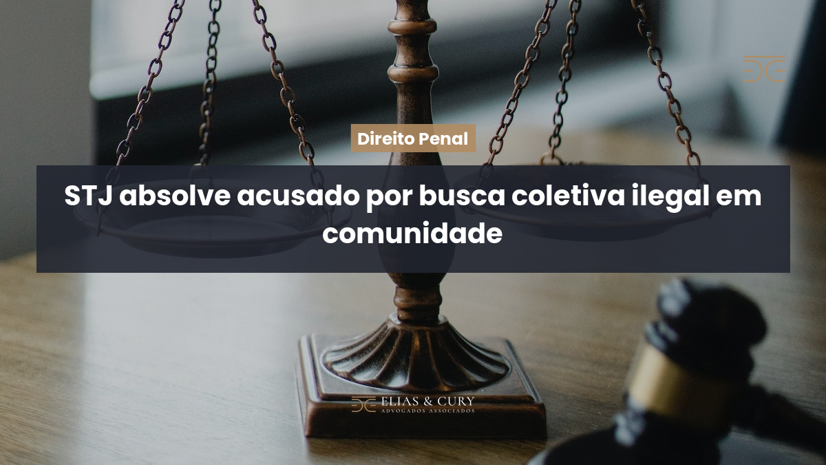 STJ absolve acusado por busca coletiva ilegal em comunidade