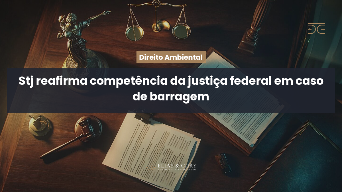 STJ reafirma competência da justiça federal em caso de barragem