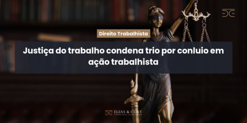 Justiça do trabalho condena trio por conluio em ação trabalhista