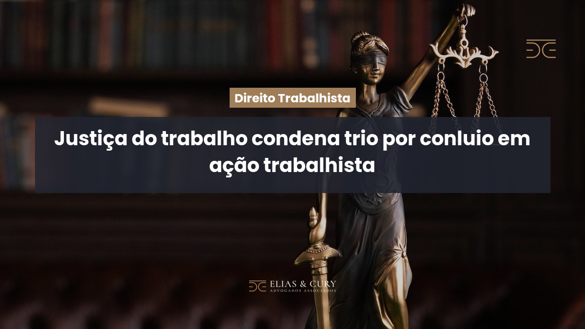 Justiça do trabalho condena trio por conluio em ação trabalhista
