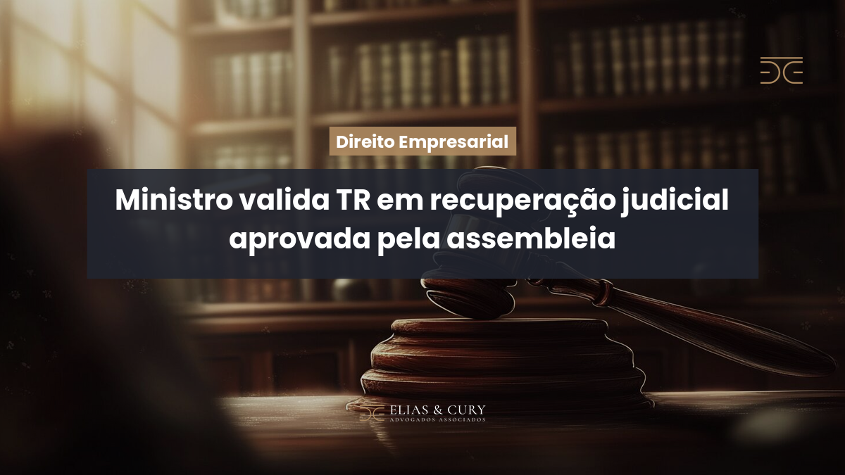 Ministro valida TR em recuperação judicial aprovada pela assembleia