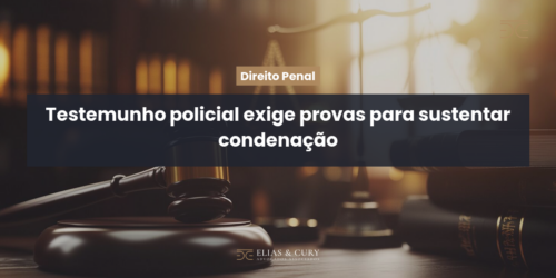 Testemunho policial exige provas para sustentar condenação