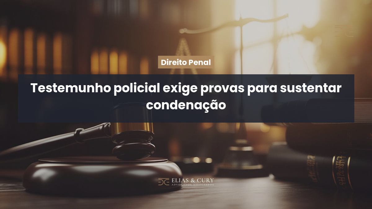 Testemunho policial exige provas para sustentar condenação
