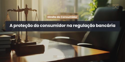 A proteção do consumidor na regulação bancária